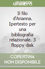 Il filo d'Arianna. Ipertesto per una bibliografia relazionale. 3 floppy disk libro