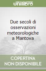 Due secoli di osservazioni meteorologiche a Mantova