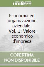 Economia ed organizzazione aziendale. Vol. 1: Valore economico d'impresa