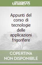 Appunti del corso di tecnologie delle applicazioni frigorifere libro