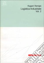 Logistica industriale. Vol. 2 libro