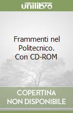 Frammenti nel Politecnico. Con CD-ROM