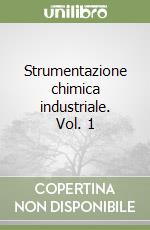 Strumentazione chimica industriale. Vol. 1 libro