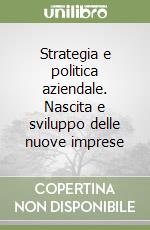 Strategia e politica aziendale. Nascita e sviluppo delle nuove imprese