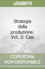 Strategia della produzione. Vol. 2: Casi