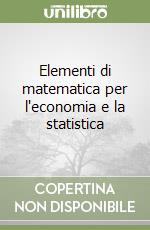 Elementi di matematica per l'economia e la statistica