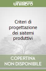 Criteri di progettazione dei sistemi produttivi