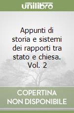 Appunti di storia e sistemi dei rapporti tra stato e chiesa. Vol. 2