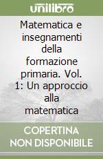 Matematica e insegnamenti della formazione primaria. Vol. 1: Un approccio alla matematica libro