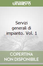 Servizi generali di impianto. Vol. 1 libro