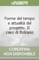 Forme del tempo e attualità del progetto. Il caso di Bolzano