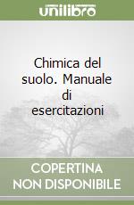 Chimica del suolo. Manuale di esercitazioni