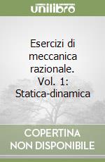 Esercizi di meccanica razionale. Vol. 1: Statica-dinamica libro