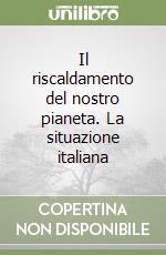 Il riscaldamento del nostro pianeta. La situazione italiana