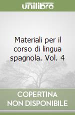 Materiali per il corso di lingua spagnola. Vol. 4 libro