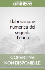 Elaborazione numerica dei segnali. Teoria libro