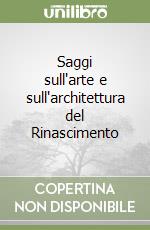 Saggi sull'arte e sull'architettura del Rinascimento libro