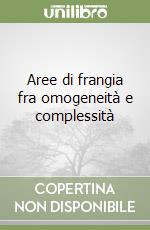 Aree di frangia fra omogeneità e complessità libro