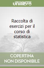 Raccolta di esercizi per il corso di statistica