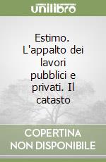 Estimo. L'appalto dei lavori pubblici e privati. Il catasto