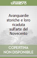 Avanguardie storiche e loro ricaduta sull'arte del Novecento libro