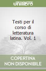 Testi per il corso di letteratura latina. Vol. 1