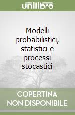 Modelli probabilistici, statistici e processi stocastici libro