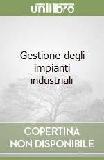 Gestione degli impianti industriali libro