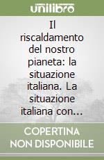 Il riscaldamento del nostro pianeta: la situazione italiana. La situazione italiana con particolare riferimento alla regione Lombardia e alla città di Milano