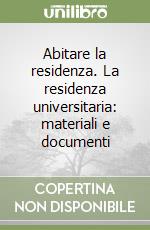 Abitare la residenza. La residenza universitaria: materiali e documenti libro