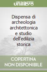 Dispensa di archeologia architettonica e studio dell'edilizia storica