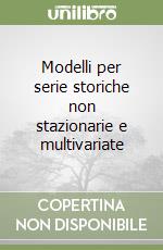 Modelli per serie storiche non stazionarie e multivariate