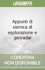 Appunti di sismica di esplorazione e georadar libro