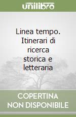 Linea tempo. Itinerari di ricerca storica e letteraria libro