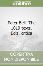 Peter Bell. The 1819 texts. Ediz. critica libro