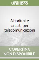 Algoritmi e circuiti per telecomunicazioni libro