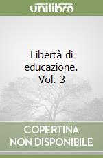 Libertà di educazione. Vol. 3 libro