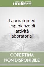 Laboratori ed esperienze di attività laboratoriali