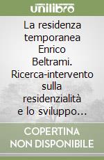 La residenza temporanea Enrico Beltrami. Ricerca-intervento sulla residenzialità e lo sviluppo dell'autonomia abitativa di persone con disabilità psichica...