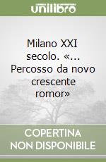 Milano XXI secolo. «... Percosso da novo crescente romor»