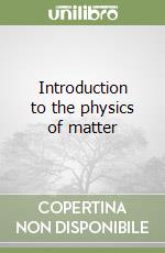 Introduction to the physics of matter libro