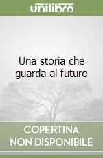 Una storia che guarda al futuro libro