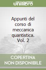 Appunti del corso di meccanica quantistica. Vol. 2 libro