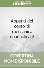 Appunti del corso di meccanica quantistica 2 libro