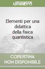 Elementi per una didattica della fisica quantistica