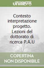 Contesto interpretazione progetto. Lezioni del dottorato di ricerca P.A.U