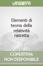 Elementi di teoria della relatività ristretta libro