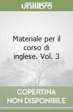 Materiale per il corso di inglese. Vol. 3