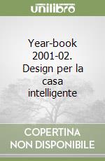 Year-book 2001-02. Design per la casa intelligente