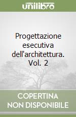 Progettazione esecutiva dell'architettura. Vol. 2 libro